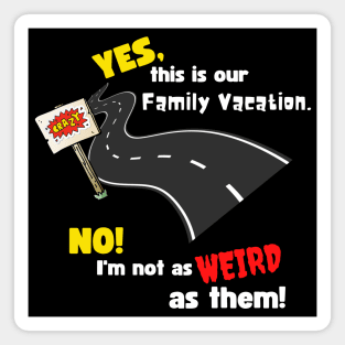 Family Vacation - I'm not Weird as them Funny Black Magnet